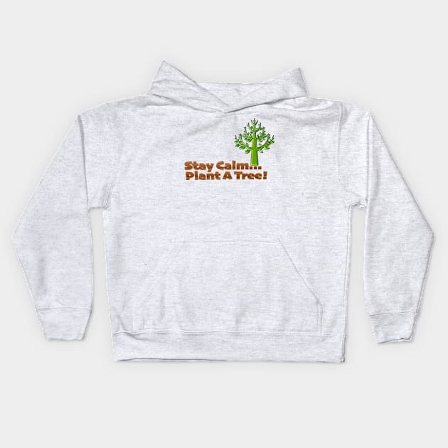 Stay Calm Plant a Tree Kids Hoodie by TakeItUponYourself